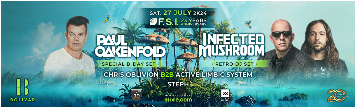 FSI 23 Years (Sat. July 27) w/ Paul Oakenfold & Infected Mushroom I Bolivar