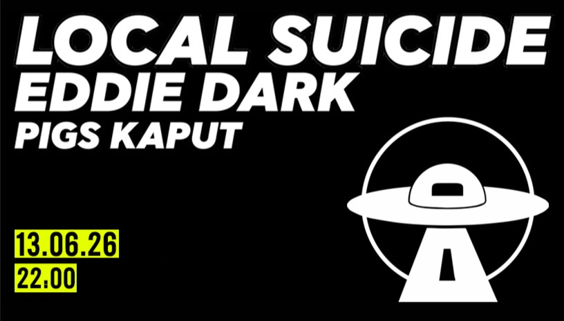 Local Suicide (DE) x Eddie Dark x Pigs Kaput @ ILION PLUS